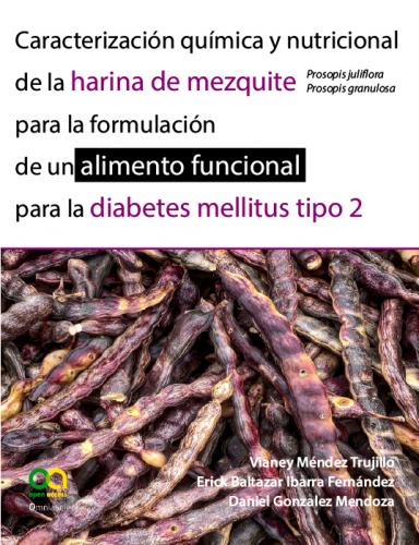 Cubierta para Caracterización química y nutricional de la harina de mezquite (prosopis juliflora, prosopis granulosa) para la formulación de un alimento funcional para la diabetes mellitus tipo 2